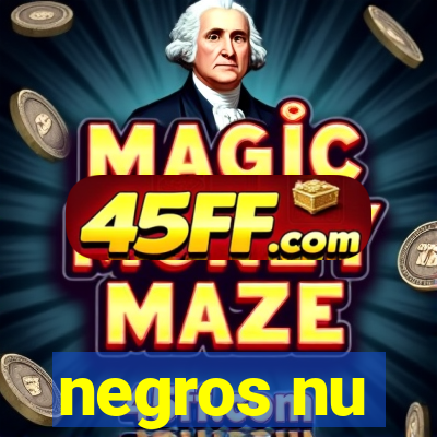 negros nu